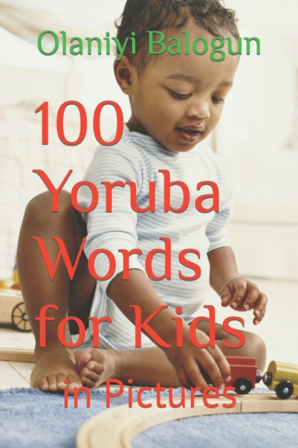 100 Yoruba Words for Kids : in Pictures, Paperback / softback Book