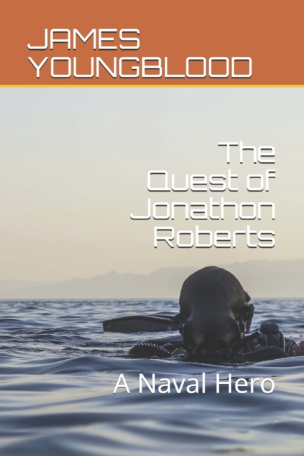 The Quest of Jonathon Roberts : A Real Naval Hero, Paperback / softback Book