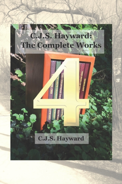 C.J.S. Hayward : The Complete Works, vol. 4, Paperback / softback Book