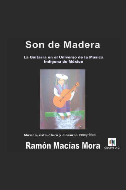 Son de Madera : La Guitarra en el Universo de la Musica Indigena de Mexico, Paperback / softback Book