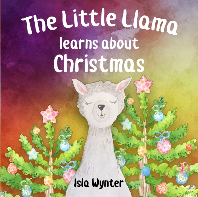The Little Llama Learns About Christmas : An illustrated children's book, Paperback / softback Book