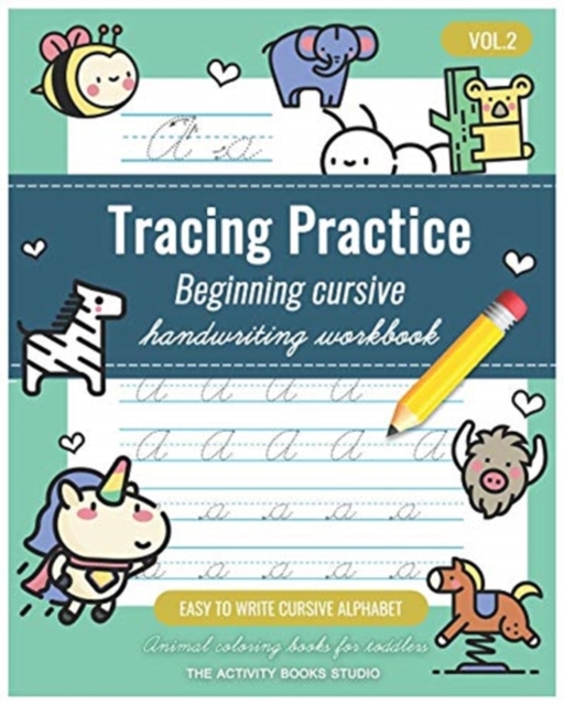 Tracing Practice Vol.2 : cursive handwriting workbook for kids beginners: Animal coloring books for toddlers, Easy to Write Cursive Alphabet, cursive writing books for kids, preschool practice writing, Paperback / softback Book