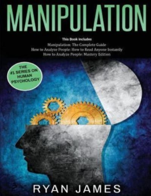 Manipulation : 3 Books in 1 - Complete Guide to Analyzing and Speed Reading Anyone on The Spot, and Influencing Them with Subtle Persuasion, NLP and Manipulation Techniques, Paperback / softback Book