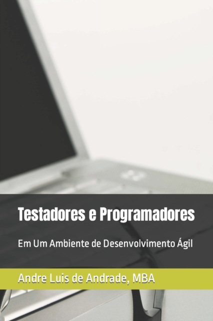 Testadores e Programadores : Em Um Ambiente de Desenvolvimento Agil, Paperback / softback Book