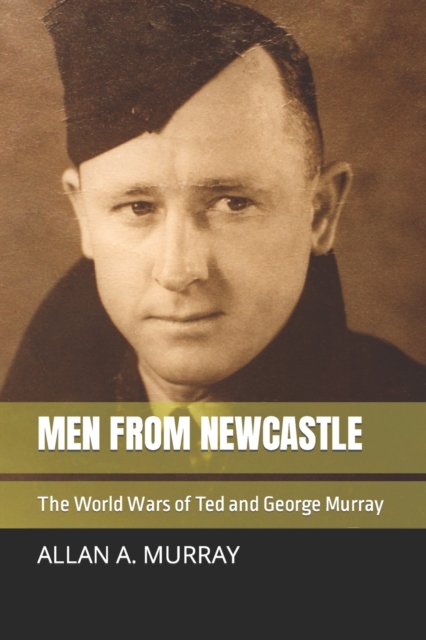 Men from Newcastle : The World Wars of Ted and George Murray, Paperback / softback Book