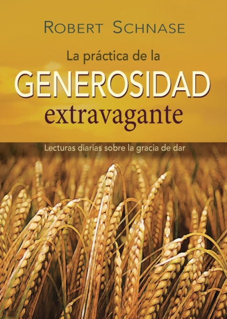 Practicing Extravagant Generosity Spanish Edition : Daily Readings on the Grace of Giving, Paperback / softback Book