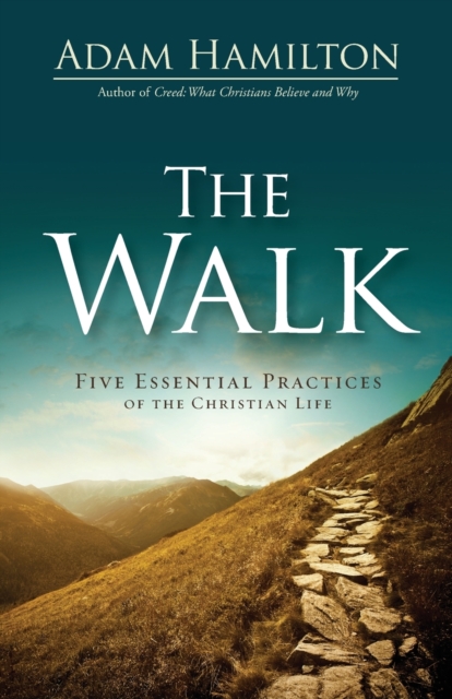The Walk : Five Essential Practices of the Christian Life, Paperback / softback Book