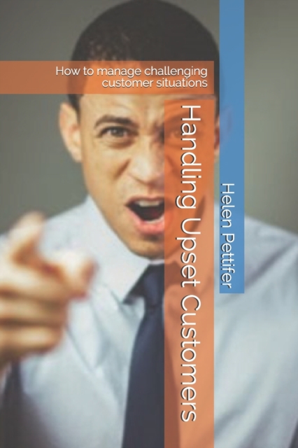 Handling Upset Customers : How to manage challenging customer situations, Paperback / softback Book