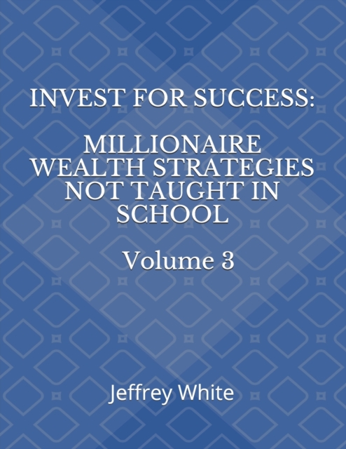 Invest For Success : Millionaire Wealth Strategies Not Taught in School, Paperback / softback Book