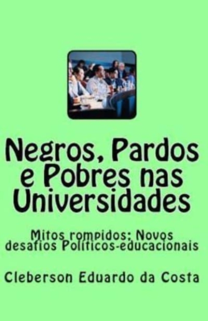 Negros, Pardos e Pobres nas Universidades : Mitos rompidos; Novos desafios politicos-educacionais, Paperback / softback Book