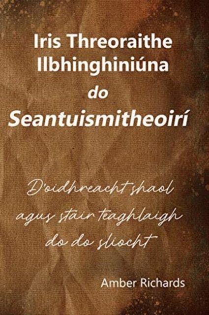 Iris Threoraithe Ilbhinghiniuna do Seantuismitheoiri : D'oidhreacht shaol agus stair teaghlaigh do do sliocht, Paperback / softback Book