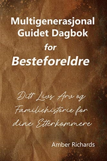 Multigenerasjonal Guidet Dagbok for Besteforeldre : Ditt Livs Arv og Familiehistorie for dine Etterkommere, Paperback / softback Book