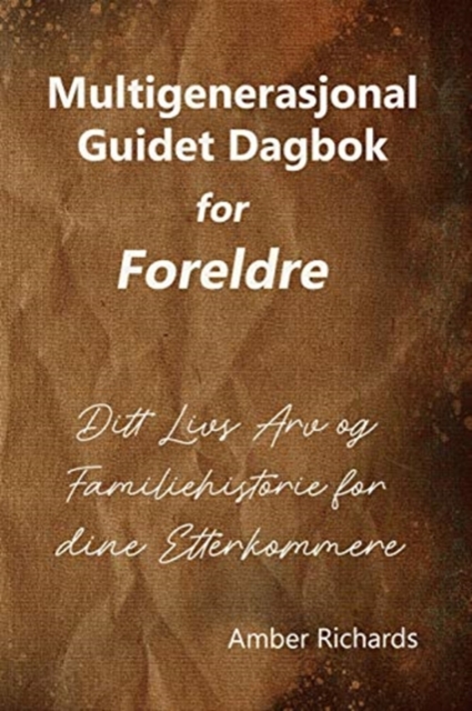 Multigenerasjonal Guidet Dagbok for Foreldre : Ditt Livs Arv og Familiehistorie for dine Etterkommere, Paperback / softback Book