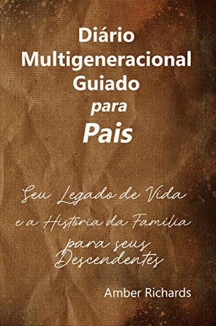 Diario Multigeneracional Guiado para Pais : Seu Legado de Vida e a Historia da Familia para seus Descendentes, Paperback / softback Book