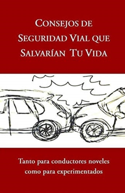 Consejos de Seguridad Vial Que Salvarian Tu Vida : Tanto para conductores noveles como para experimentados, Paperback / softback Book