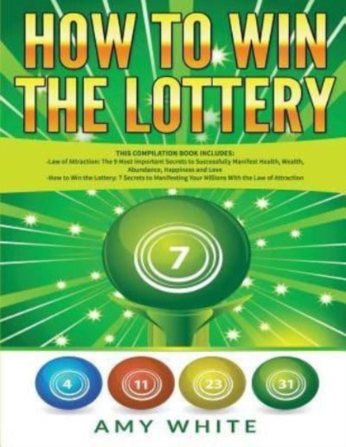 How to Win the Lottery : 2 Books in 1 with How to Win the Lottery and Law of Attraction - 16 Most Important Secrets to Manifest Your Millions, Health, Wealth, Abundance, Happiness and Love, Paperback / softback Book