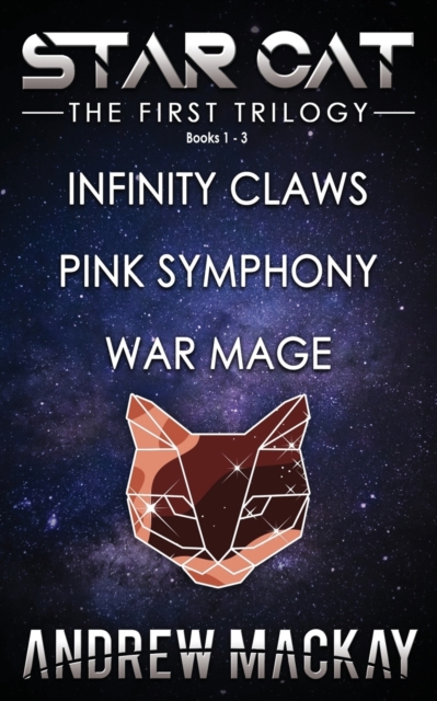 Star Cat : The First Trilogy (Books 1 - 3: Infinity Claws, Pink Symphony, War Mage): The Science Fiction & Fantasy Adventure Box Set, Paperback / softback Book