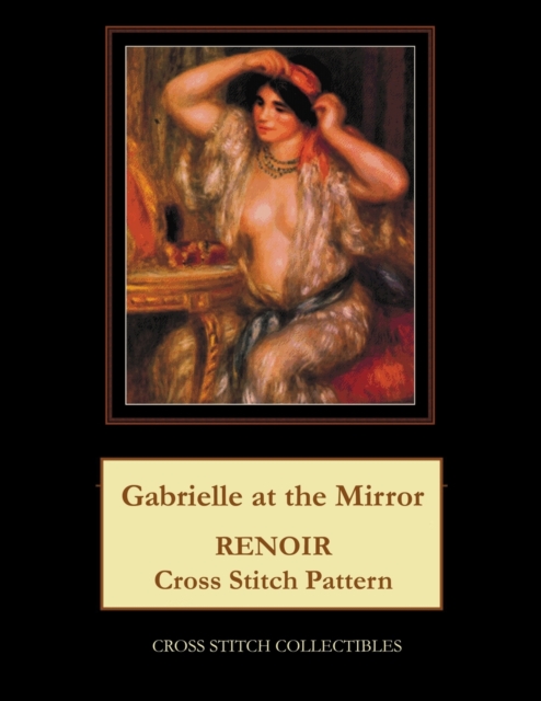 Gabrielle at the Mirror : Renoir Cross Stitch Pattern, Paperback / softback Book
