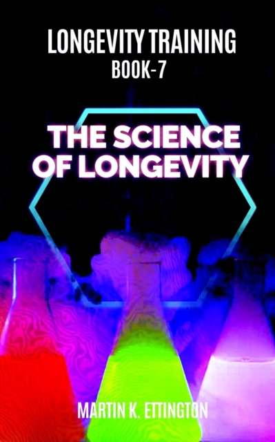 Longevity Training Book 7-The Science of Longevity : The Personal Longevity Training Series, Paperback / softback Book