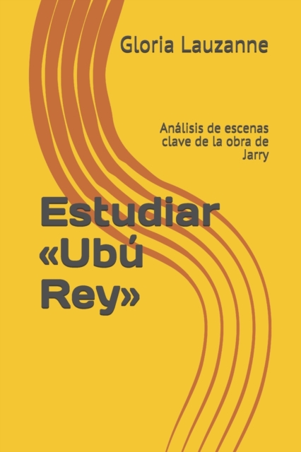 Estudiar Ubu Rey : Analisis de escenas clave de la obra de Jarry, Paperback / softback Book