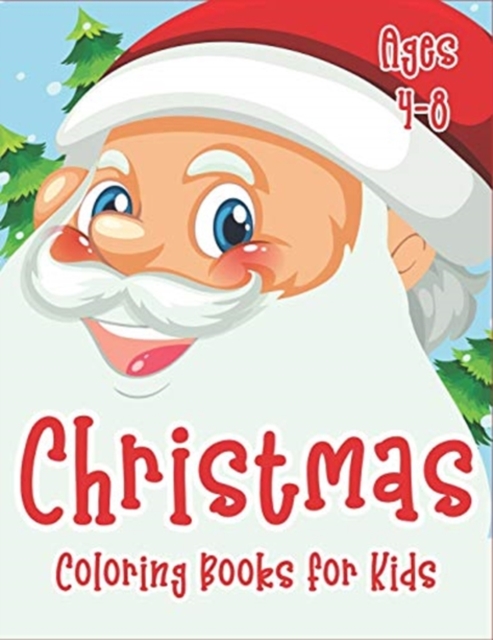 Christmas Coloring Books for Kids Ages 4-8 : 70+ Merry Christmas Coloring Book for Kids with Reindeer, Snowman, Santa Claus, Christmas Trees and More!, Paperback / softback Book