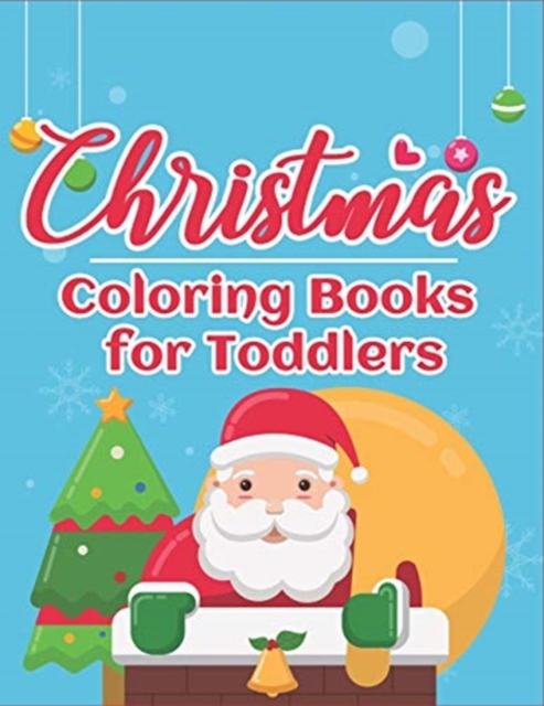 Christmas Coloring Books for Toddlers : 70+ Santa Coloring Book for Toddlers with Reindeer, Snowman, Santa Claus, Christmas Trees and More!, Paperback / softback Book