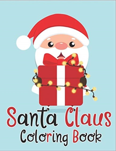 Santa Claus Coloring Book : 70+ Santa Claus Coloring Books for Kids Fun and Easy with Reindeer, Snowman, Christmas Trees and More!, Paperback / softback Book