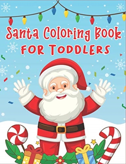 Santa Coloring Book for Toddlers : 70+ Christmas Coloring Books for Toddlers with Reindeer, Snowman, Christmas Trees, Santa Claus and More!, Paperback / softback Book