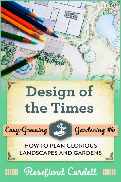 Design of the Times : How to Plan Glorious Landscapes and Gardens, Paperback / softback Book