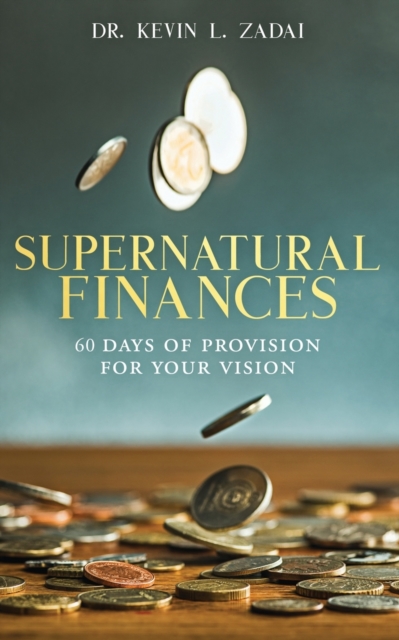 Devotional : SUPERNATURAL FINANCES: 60 Days of Provision For Your Vision, Paperback / softback Book