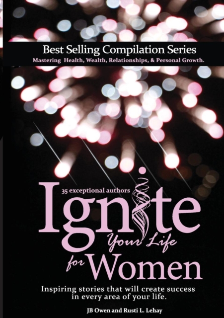 Ignite Your Life for Women : Thirty-five inspiring stories that will create success in every area of your life, Paperback / softback Book