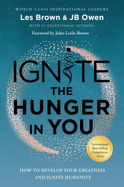 Ignite the Hunger in You : How to Develop Your Greatness and Ignite Humanity, Paperback / softback Book