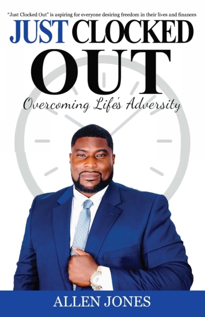 Just Clocked Out : Overcoming Life's Adversity, Paperback / softback Book