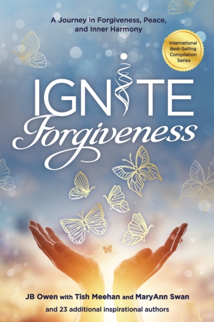 Ignite Forgiveness : A Journey in Forgiveness, Peace, and Inner Harmony, Paperback / softback Book
