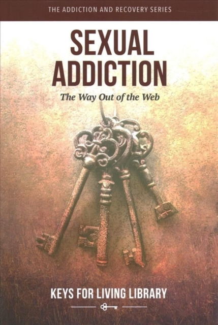 Keys for Living: Sexual Addiction : The Way Out of the Web, Paperback / softback Book