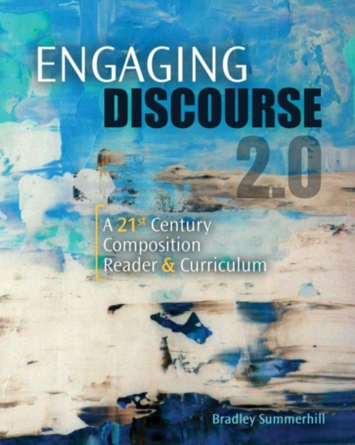 Engaging Discourse 2.0 : A 21st Century Composition Reader AND Curriculum, Paperback / softback Book