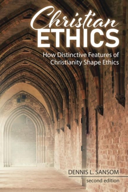 Christian Ethics : How Distinctive Features of Christianity Shape Ethics, Paperback / softback Book