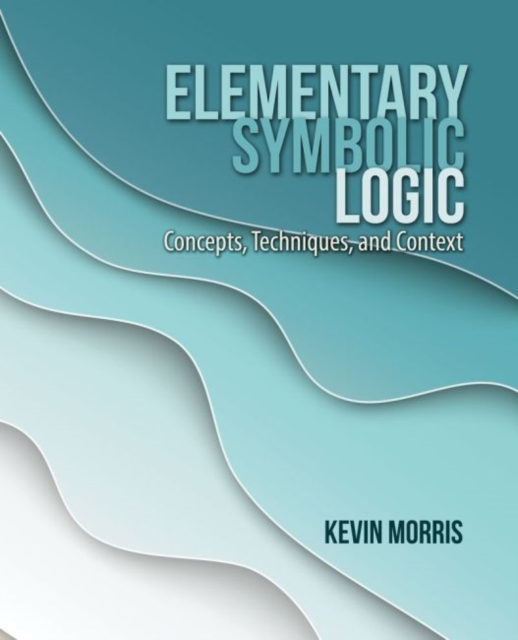 Elementary Symbolic Logic : Concepts, Techniques, and Context, Paperback / softback Book
