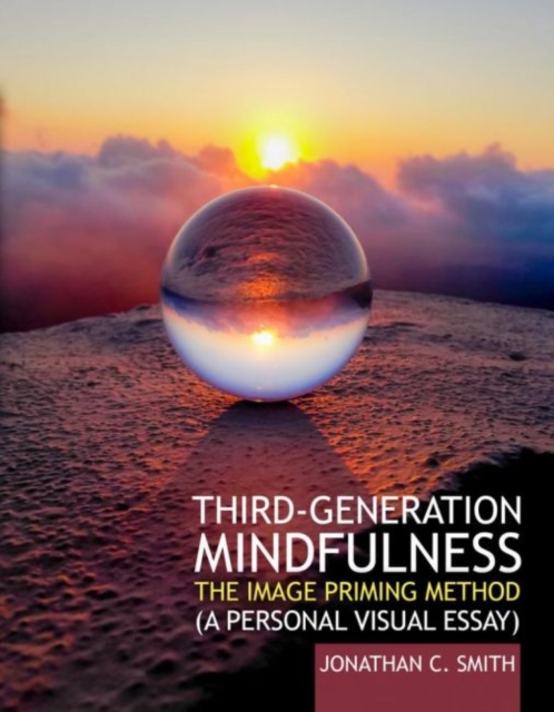 Third-Generation Mindfulness : The Image Priming Method (A Personal Visual Essay) Professional Version, Paperback / softback Book