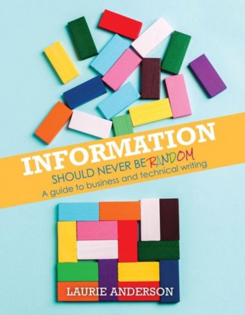 Information Should Never Be Random : A Guide to Business and Technical Writing, Spiral bound Book