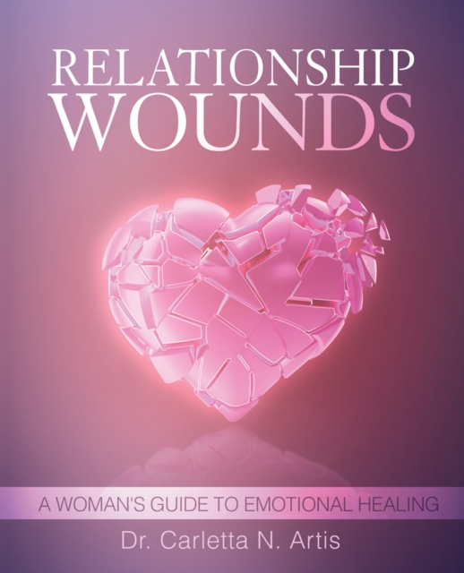 Relationship Wounds: A Woman's Guide to Emotional Healing, Paperback / softback Book