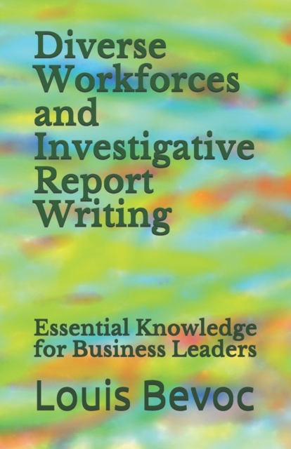 Diverse Workforces and Investigative Report Writing : Essential Knowledge for Business Leaders, Paperback / softback Book