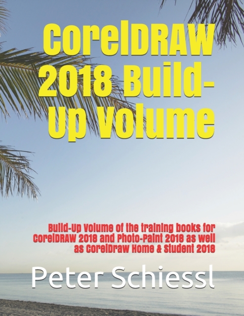 CorelDRAW 2018 Build-Up Volume : Build-Up Volume of the training books for CorelDRAW 2018 and Photo-Paint 2018 as well as CorelDraw Home & Student 2018, Paperback / softback Book