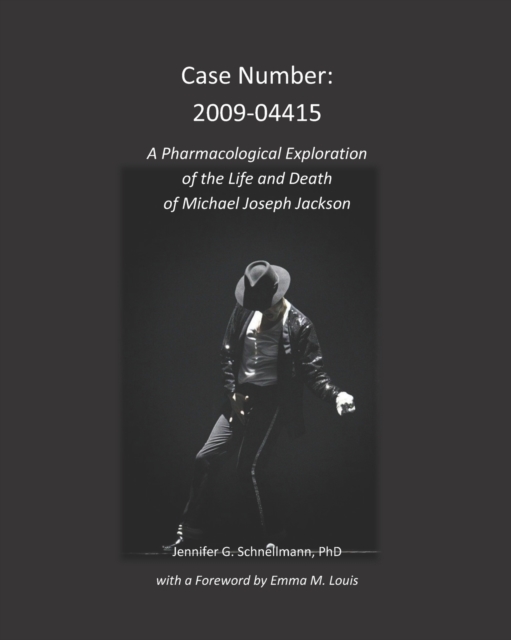 Case Number : 2009-04415: A Pharmacological Exploration of the Life and Death of Michael Joseph Jackson, Paperback / softback Book