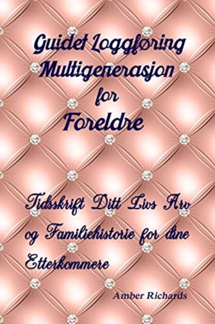Guidet Loggforing Multigenerasjon for Foreldre : Tidsskrift Ditt Livs Arv og Familiehistorie for dine Etterkommere, Paperback / softback Book