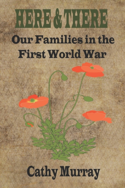 Here & There : Our Families in the First World War, Paperback / softback Book