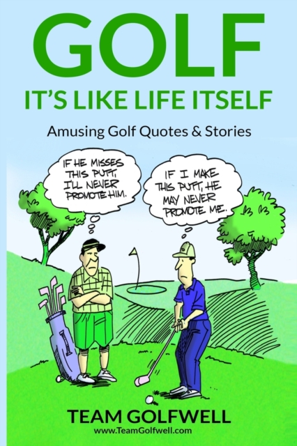 Golf : It's Like Life Itself. Amusing Golf Quotes & Stories, Paperback / softback Book