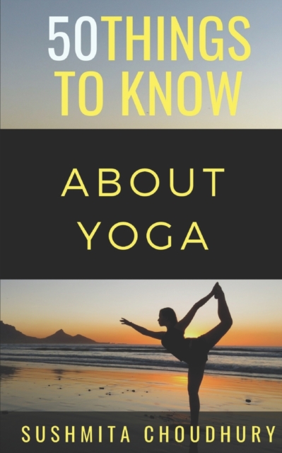 50 Things to Know About Yoga : A Yoga Book for Beginners, Paperback / softback Book