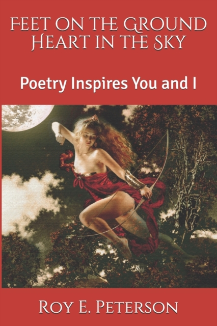 Feet on the Ground Heart in the Sky : Poetry Inspires You and I, Paperback / softback Book