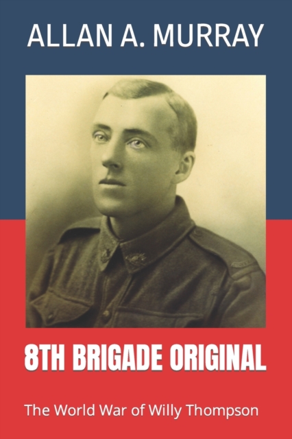 8th Brigade Original : The World War of Willy Thompson, Paperback / softback Book